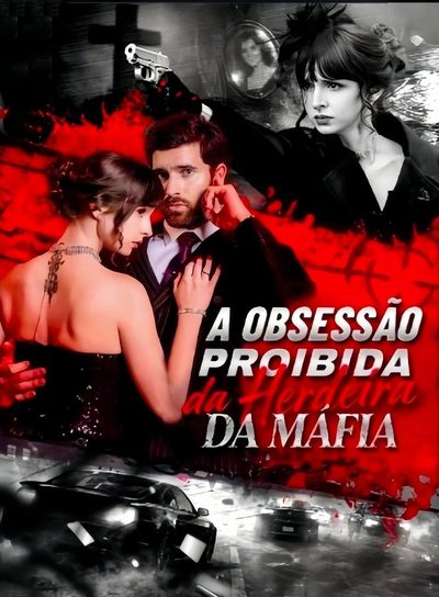 Capa da miniss&eacute;rie A Obsessão Proíbida da Herdeira da Máfia a Obsessão Proíbida da Herdeira