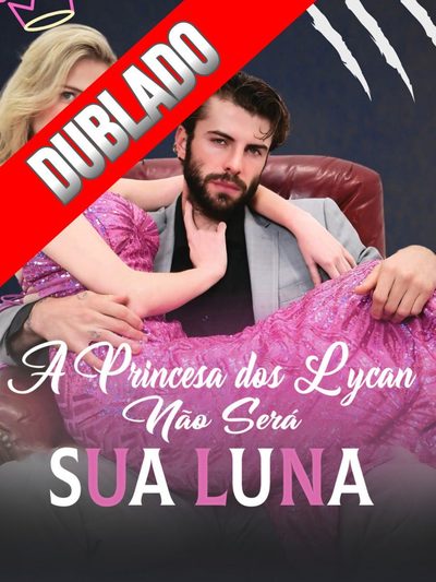Capa da miniss&eacute;rie A Princesa dos Lycan Não Será Sua Luna♥️ dublado