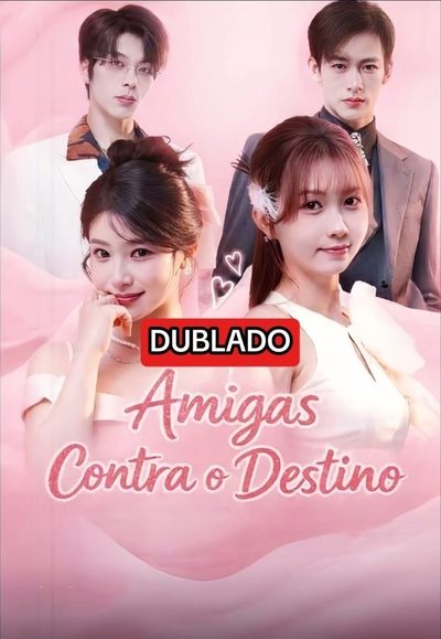 Capa da miniss&eacute;rie Amigas Contra o Destino Dublado Virei Cunhada Rica num Romance Eu e Minha Amiga Entramos Juntas na Briga 1 dublado