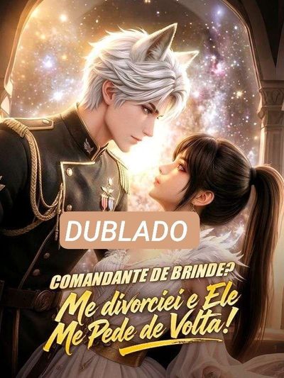 Capa da miniss&eacute;rie Comandante de Brinde? Me Divorcicei e Ele Me Pede de Volta! dublado