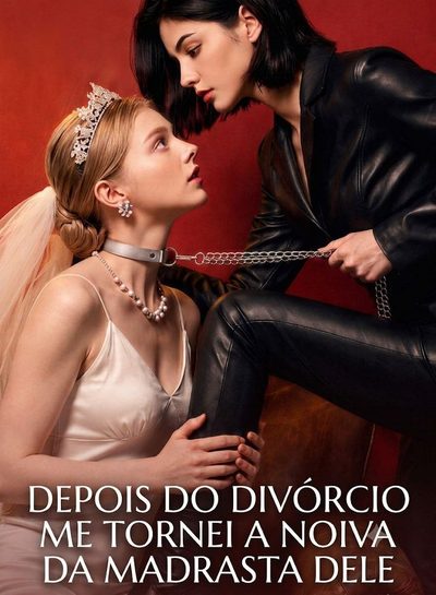 Capa da miniss&eacute;rie Depois do Divórcio Me Tornei a Noiva da Madrasta Dele - Gl