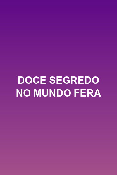 Capa da miniss&eacute;rie Doce Segredo no Mundo Fera