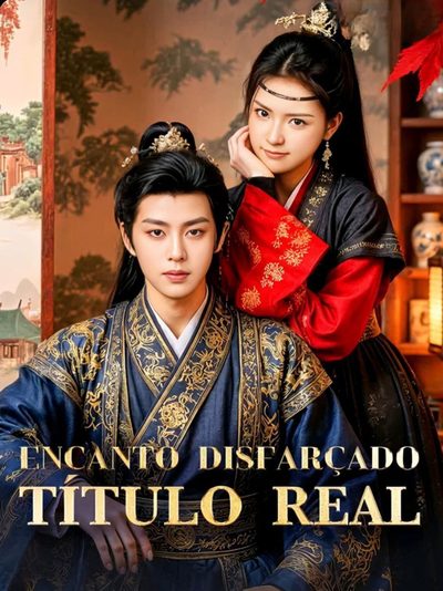 Capa da miniss&eacute;rie Encanto Disfarçado, Título Real Ela Se Disfarçou de Homem e Deixou o Lorde com Medo — Ele Quer Me Fazer Concubina Fingi Ser Homem e Virei o Desejo do Príncipe H