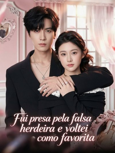 Capa da miniss&eacute;rie Fui Presa Pela Falsa Herdeira e Voltei Como Favorita Out of Jail, She Wed a Tycoon