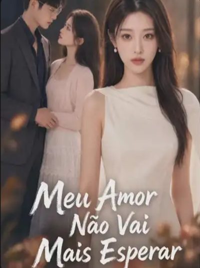 Capa da miniss&eacute;rie Meu Amor Não Vai Mais Esperar