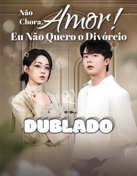 Capa da miniss&eacute;rie Não Chora, Amor! Eu Não Quero o Divórcio (dublado) dublado