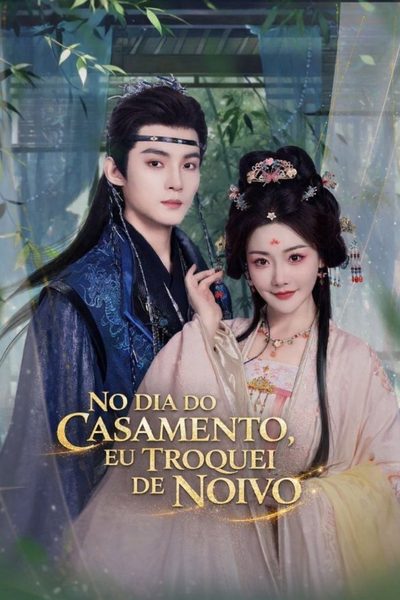 Capa da miniss&eacute;rie No Dia do Casamento, Eu Troquei de Noivo (2026) no Dia do Casamento, o Noivo Toma uma Concubina, e Eu Me Caso com Outro