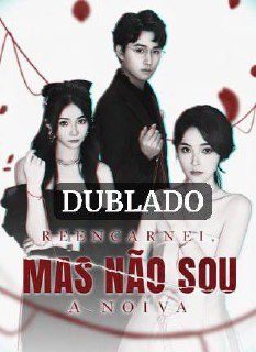 Capa da miniss&eacute;rie Reencarnei Mas Não Sou a Noiva (dublado) dublado