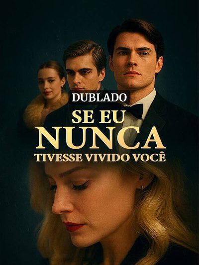 Capa da miniss&eacute;rie Se Eu Nunca Tivesse Vivido Você (dublado) dublado