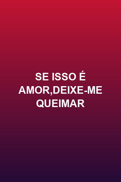 Capa da miniss&eacute;rie Se Isso É Amor,deixe-me Queimar