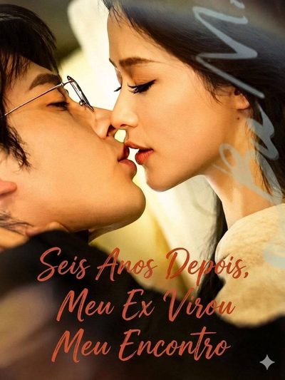 Capa da miniss&eacute;rie Seis Anos Depois, Meu Ex Virou Meu Encontro Six Years Later，my Ex Was My Blind Date