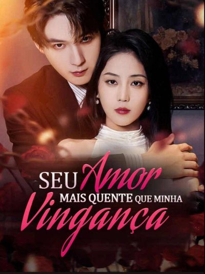 Capa da miniss&eacute;rie Seu Amor Mais Quente que Minha Vingança