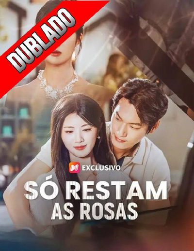 Capa da miniss&eacute;rie Só Restam as Rosas dublado
