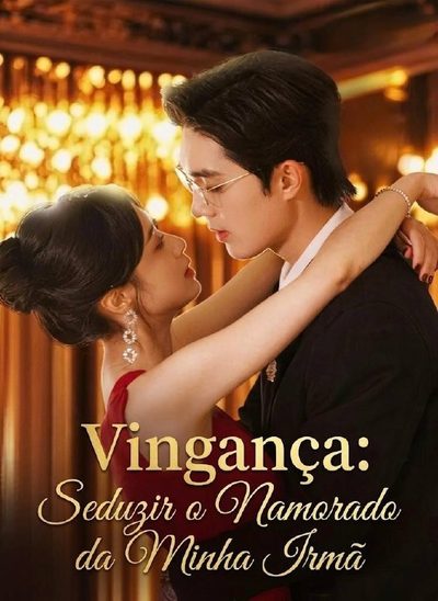 Capa da miniss&eacute;rie Vingança: Seduzir o Namorado da Minha Irmã