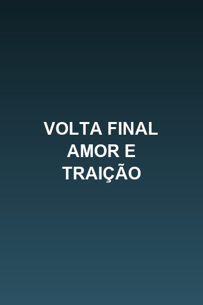 Capa da miniss&eacute;rie Volta Final Amor e Traição